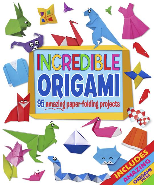 Incredible Origami: 95 Amazing Paper-Folding Projects, Includes Or