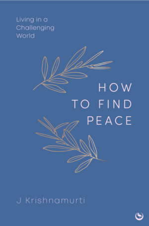 How to Find Peace: Living in a Challenging World