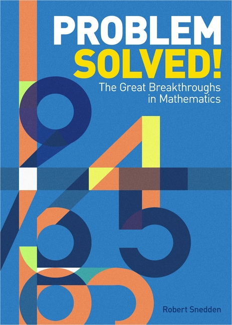 Problem Solved!: Great Breakthroughs in Mathematics