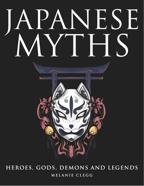 Japanese Myths: Heroes, Gods, Demons and Legends