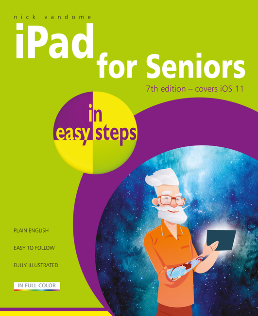 iPad for Seniors in Easy Steps : covers all versions of iPad with