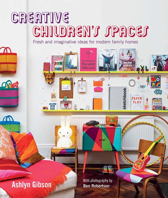 Creative Children's Spaces: Fresh and Imaginative Ideas for Modern