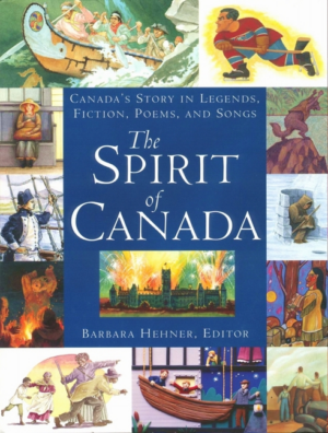Spirit of Canada: Canada's Story in Legends, Fiction, Poems, and S