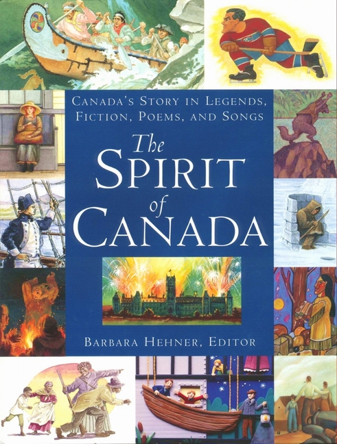 Spirit of Canada: Canada's Story in Legends, Fiction, Poems, and S
