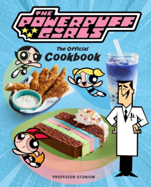 Powerpuff Girls: Official Cookbook