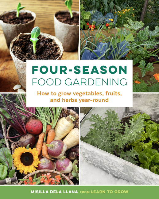 Four-Season Food Gardening: How to Grow Vegetables, Fruits, and He